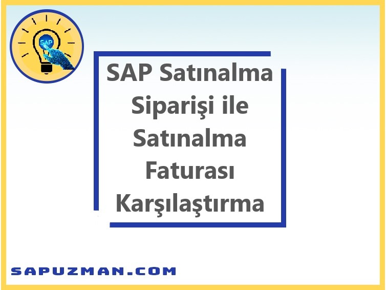 sap_satınalma_siparişi_ile_satınalma_faturası_karşılaştırma