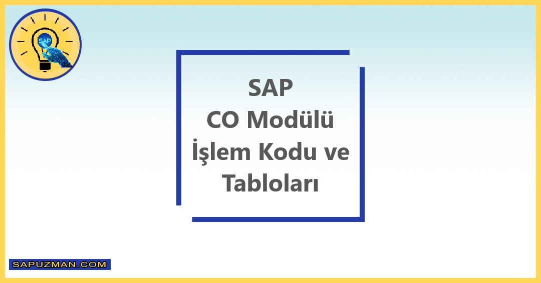 SAP_CO_MODULE_TRANSACTION_CODE_AND_TABLE_LIST_SAP_CO_MODULU_ISLEM_KODLARI_VE_TABLO_LISTESI
